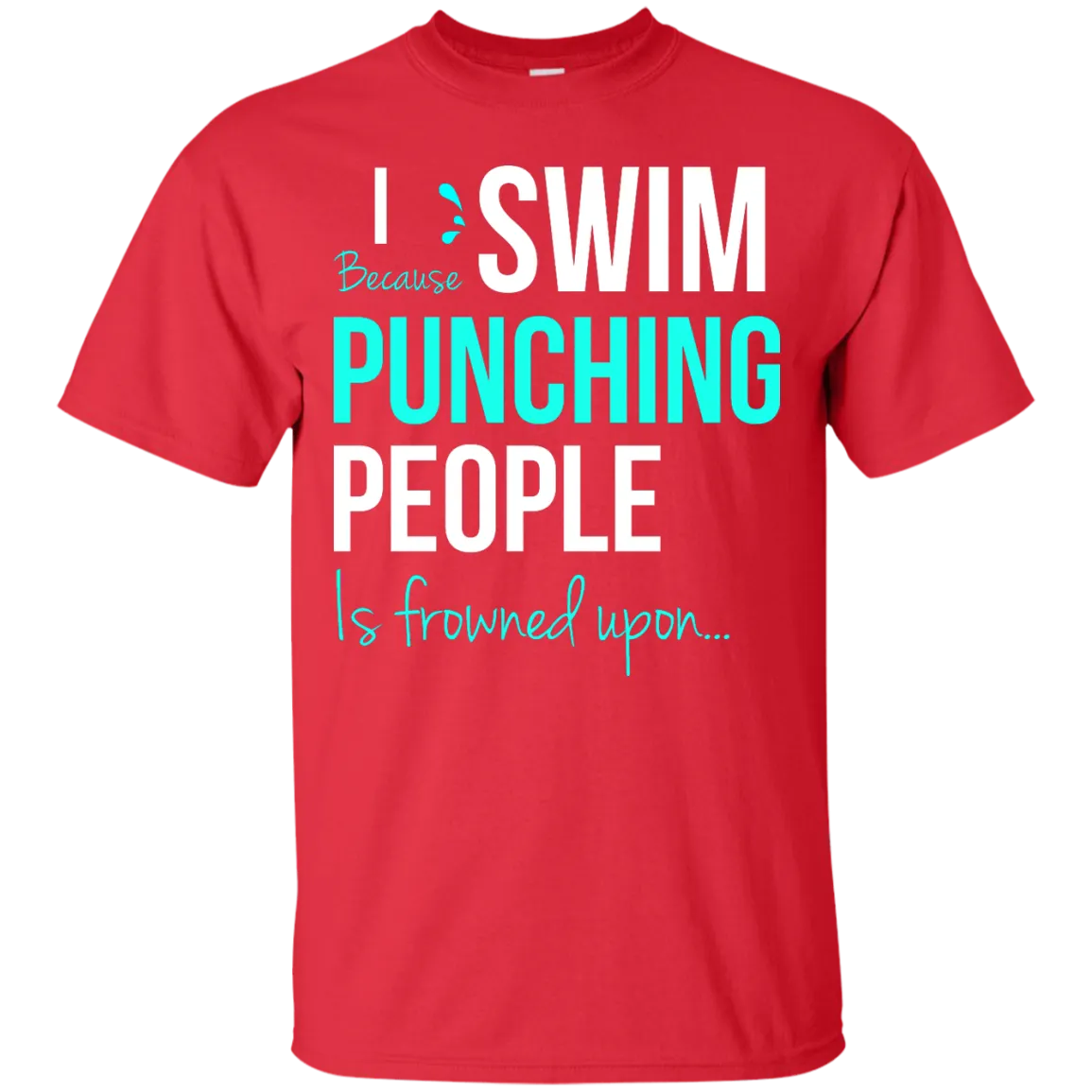 I Swim Because Punching People Is Frowned Upon T-Shirt