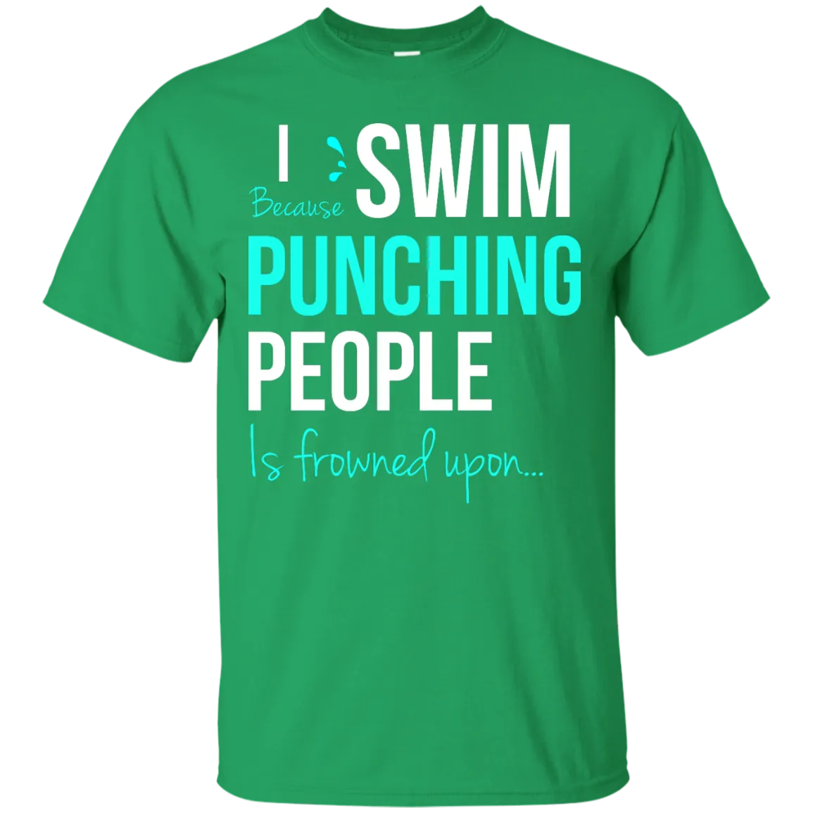 I Swim Because Punching People Is Frowned Upon T-Shirt